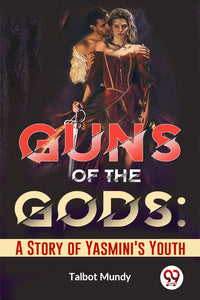 Guns Of The Gods: A Story Of Yasmini'S Youth