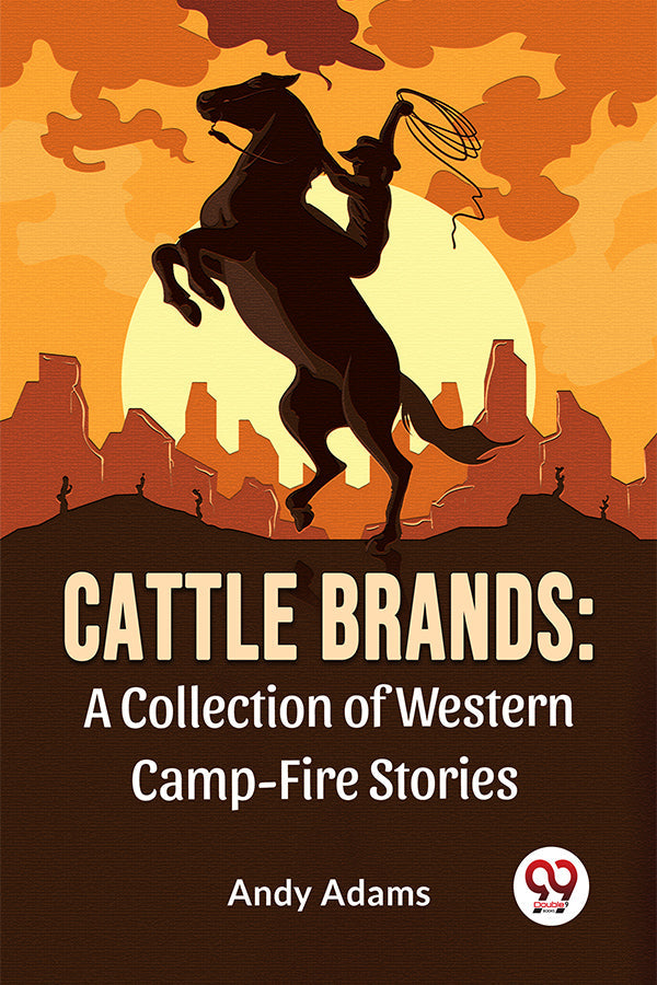 Cattle Brands: A Collection Of Western Camp-Fire Stories