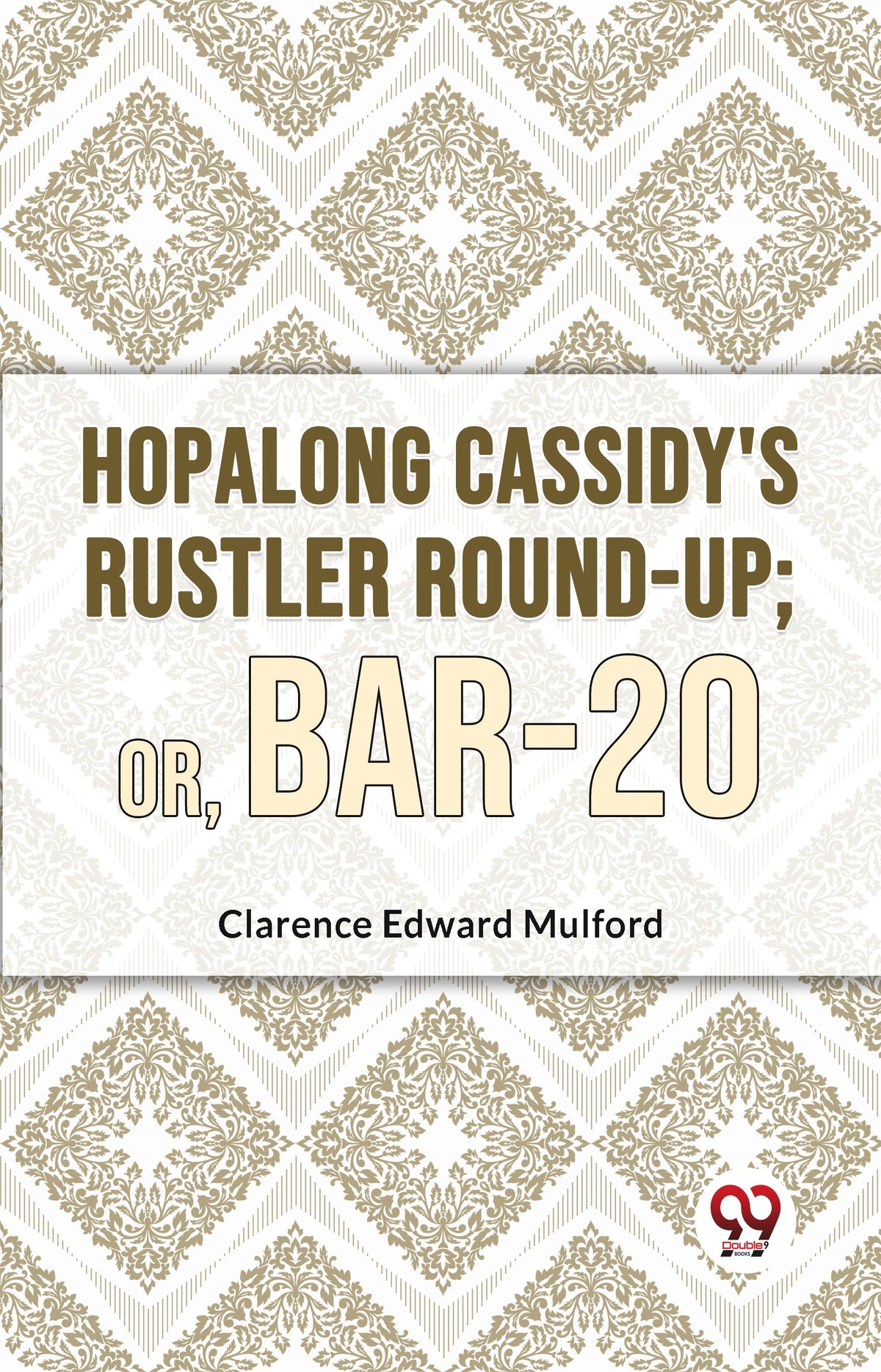 Hopalong Cassidy'S Rustler Round-Up; Or, Bar-20