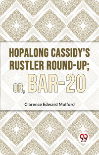 Hopalong Cassidy'S Rustler Round-Up; Or, Bar-20