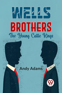 Wells Brothers The Young Cattle Kings