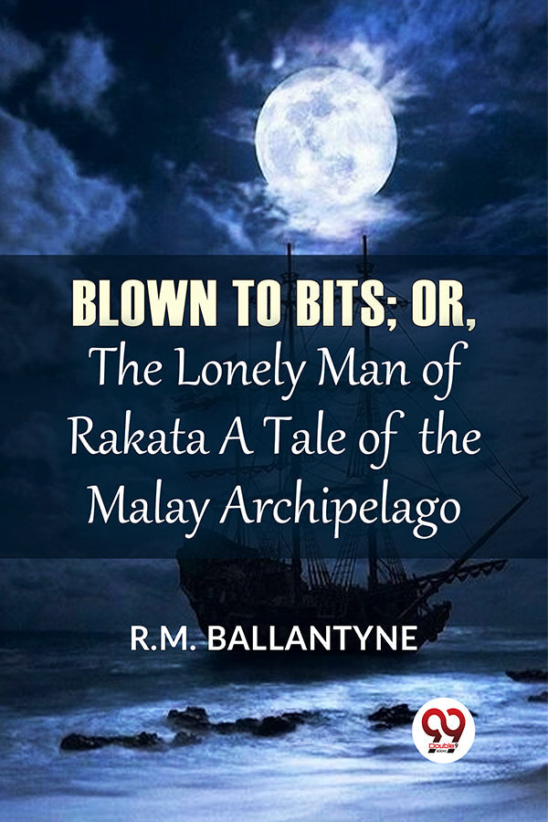 Blown To Bits; Or, The Lonely Man Of Rakata A Tale Of The Malay Archipelago