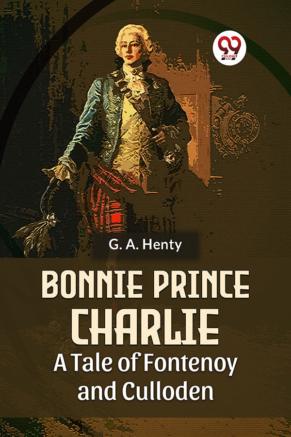 Bonnie Prince Charlie A Tale Of Fontenoy And Culloden