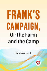 Frank'S Campaign, Or The Farm And The Camp