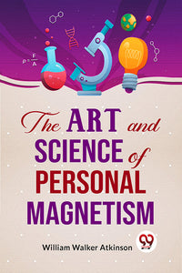 The Art And Science Of Personal Magnetism