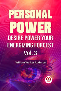 Personal Power Desire Power Your Energizing Forcest Vol.3