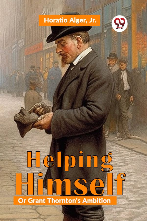 Helping Himself; Or, Grant Thornton'S Ambition