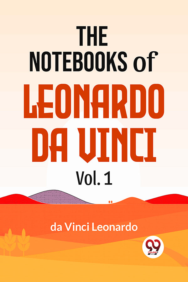 The Notebooks Of Leonardo Da Vinci Vol.1