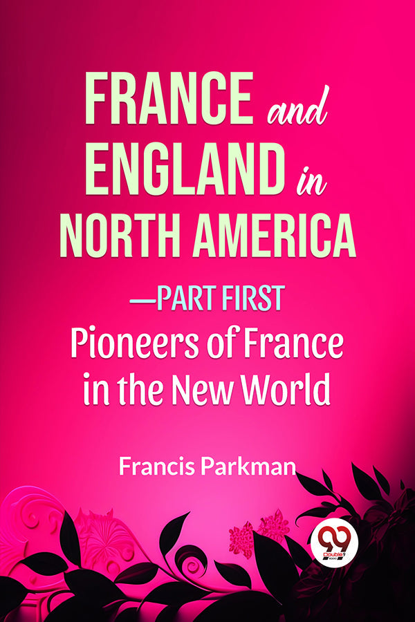 France And England In North America-Part first Pioneers Of France In The New World