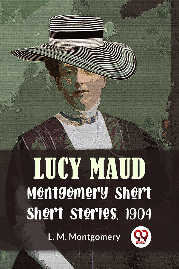 Lucy Maud Montgomery Short Stories, 1904