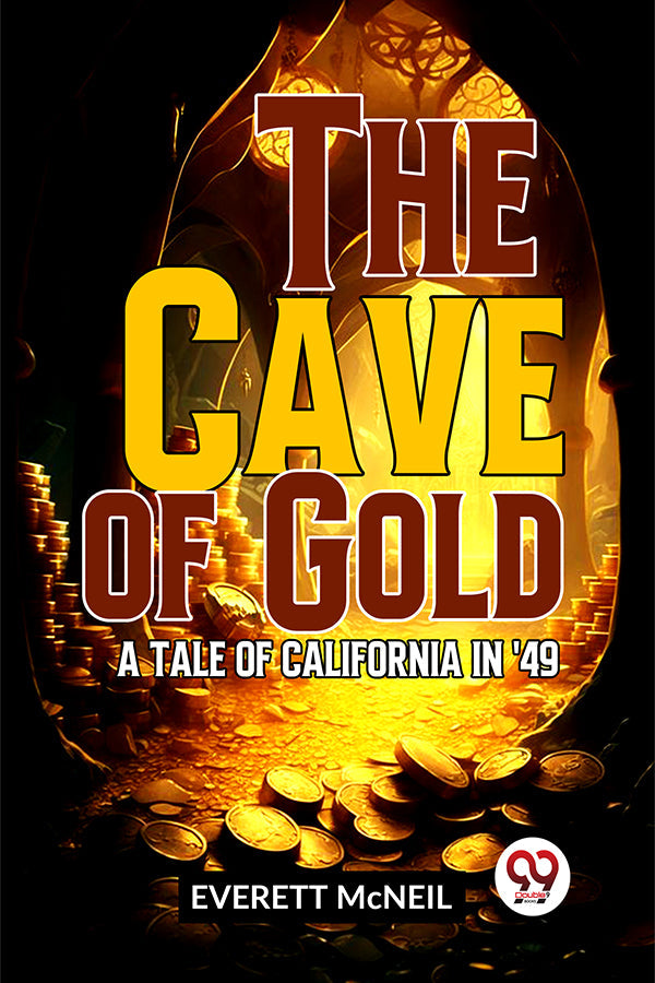 The Cave Of Gold A Tale Of California In '49