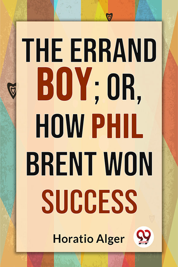 The Errand Boy; Or, How Phil Brent Won Success