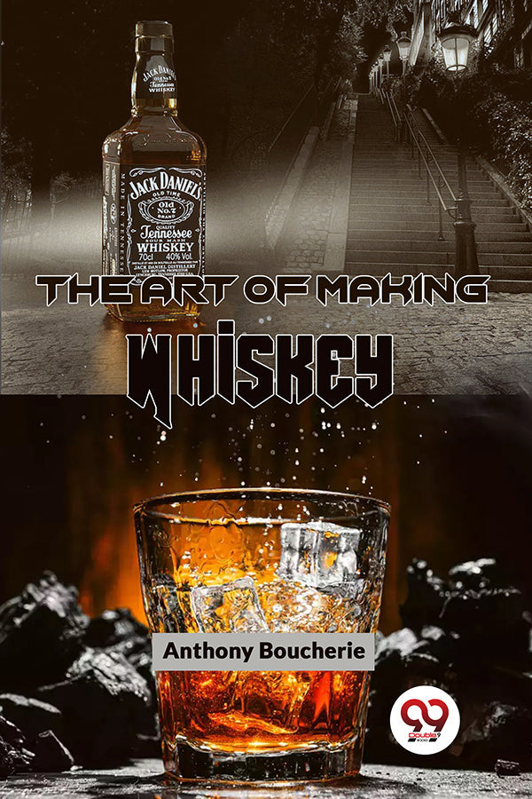 The Art Of Making Whiskey