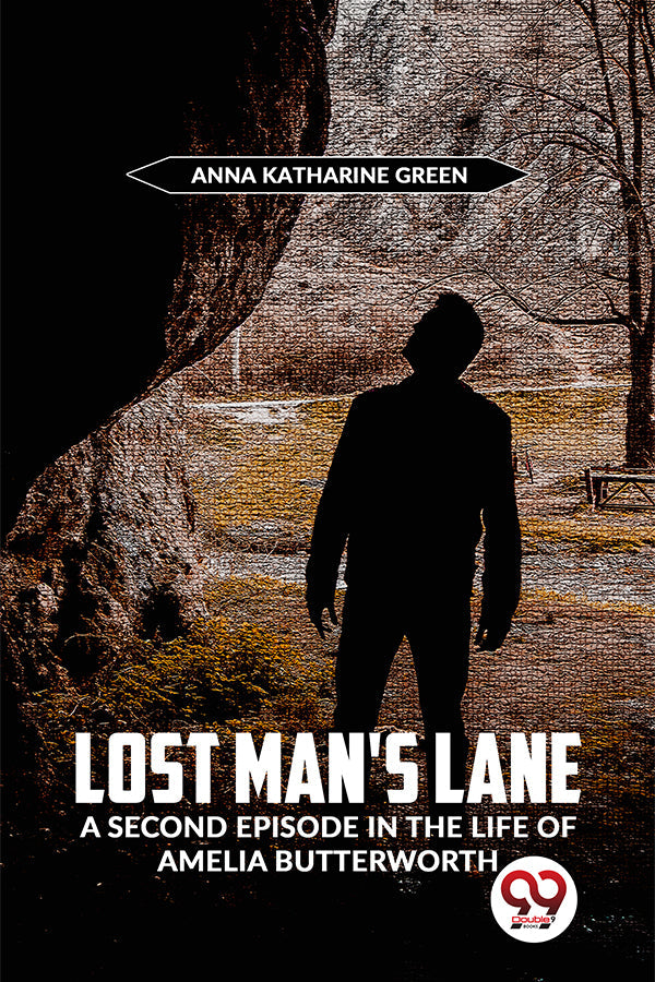 Lost Man’S Lane A Second Episode In The Life Of Amelia Butterworth