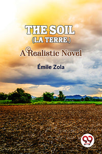 The Soil (La terre.) A Realistic Novel