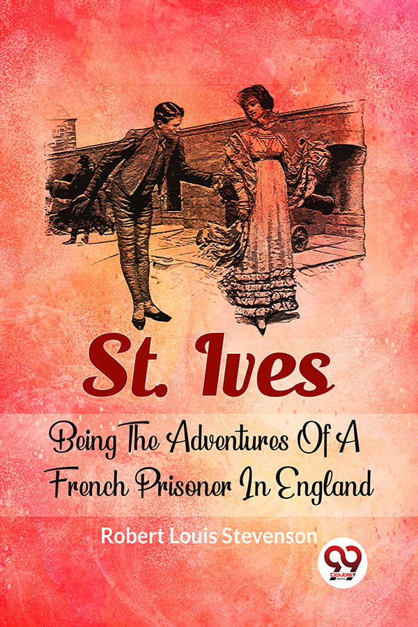 St. Ives Being The Adventures Of A French Prisoner In England