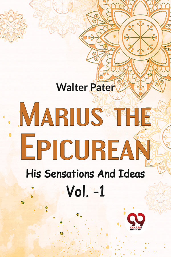 Marius The Epicurean His Sensations And Ideas Vol-1