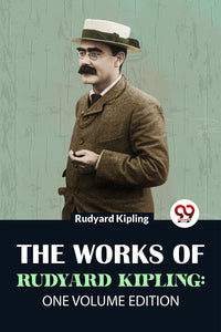 The Works Of Rudyard Kipling: One Volume Edition