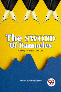 The Sword of Damocles A Story of New York Life