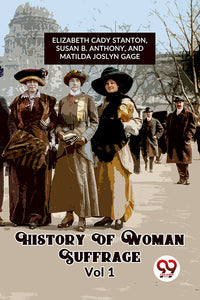 History Of Woman Suffrage Vol 1