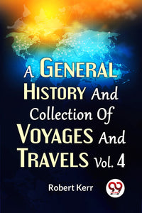 A General History And Collection Of Voyages And Travels Vol. 4