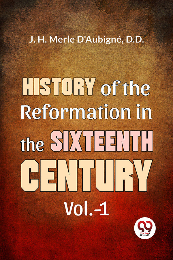 History Of The Reformation In The Sixteenth Century Vol.- 1