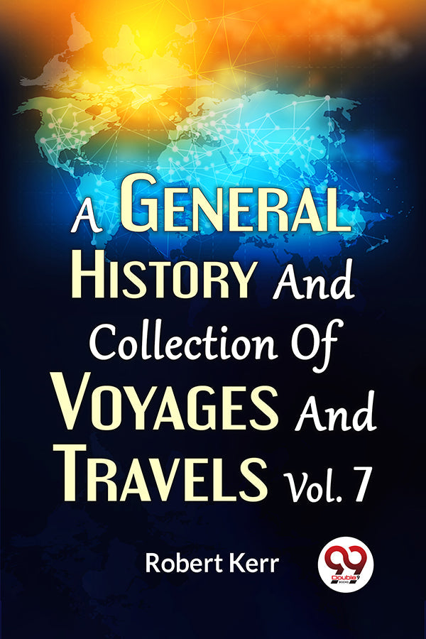 A General History And Collection Of Voyages And Travels Vol.7