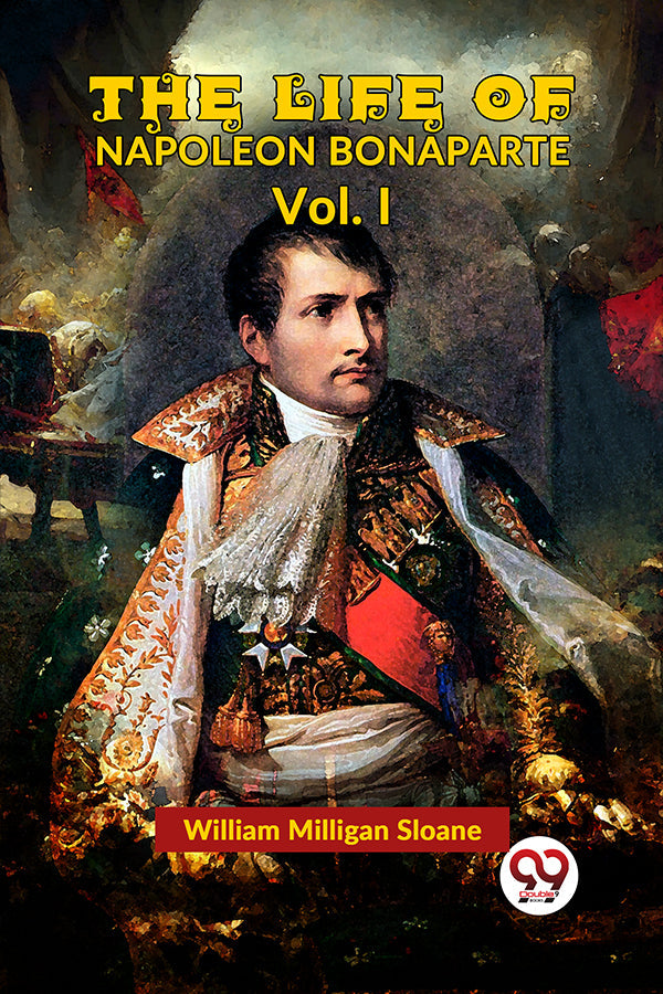 The Life Of Napoleon Bonaparte Vol.I