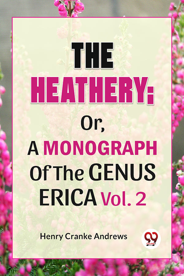 The Heathery; Or, A Monograph Of The Genus Erica Vol.2