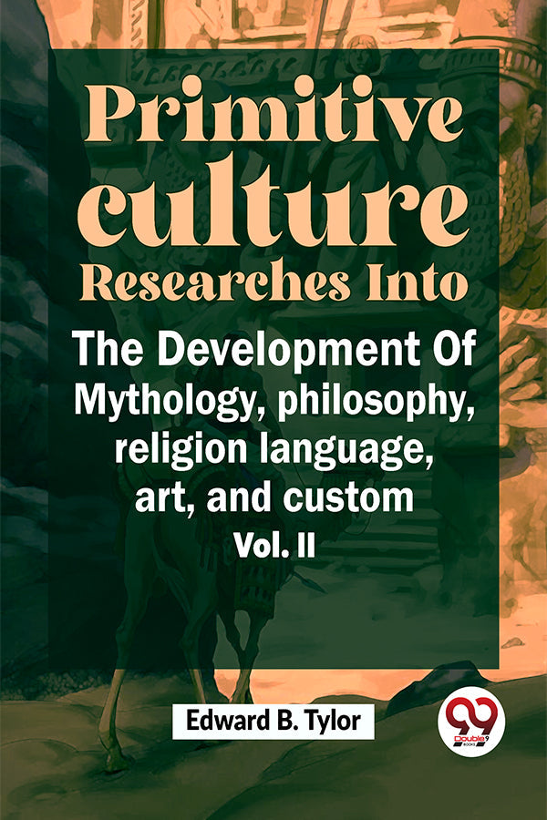 "Primitive Culture Researches Into The Development Of Mythology, Philosophy, Religion Language, Art, And Custom
Vol. ii"