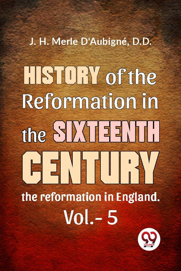 History Of The Reformation In The Sixteenth Century the reformation in England. vol.-5