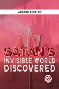 Satan'S Invisible World Discovered