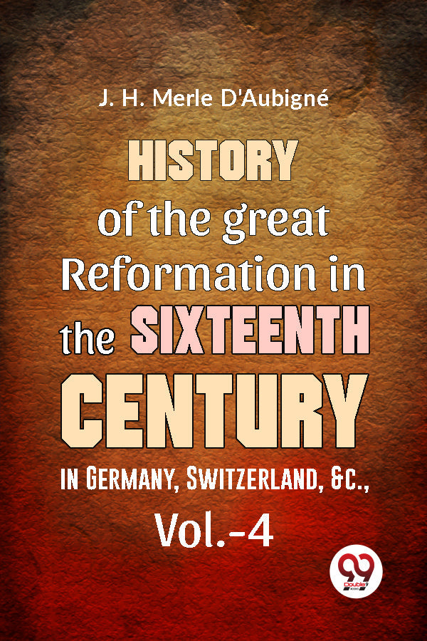 History Of The great Reformation In The Sixteenth Century in Germany, Switzerland, &c.,vol.-4