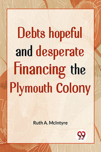  Debts Hopeful And Desperate Financing The Plymouth Colony