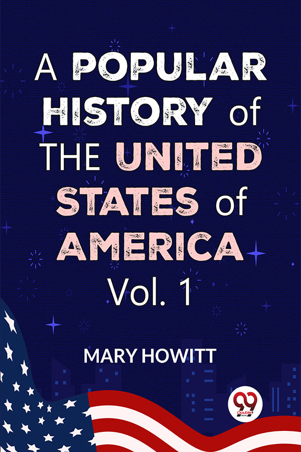 A Popular History Of The United States Of America:from the discovery of the American continent to the present time Vol.1