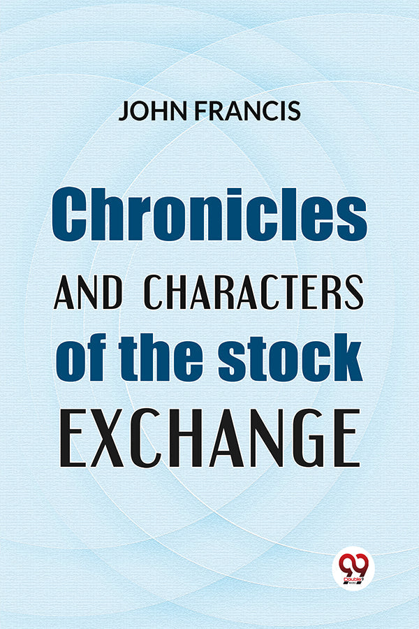 Chronicles And Characters Of The Stock Exchange