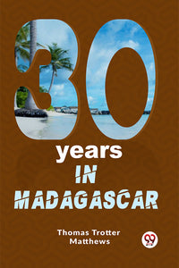 Thirty Years In Madagascar