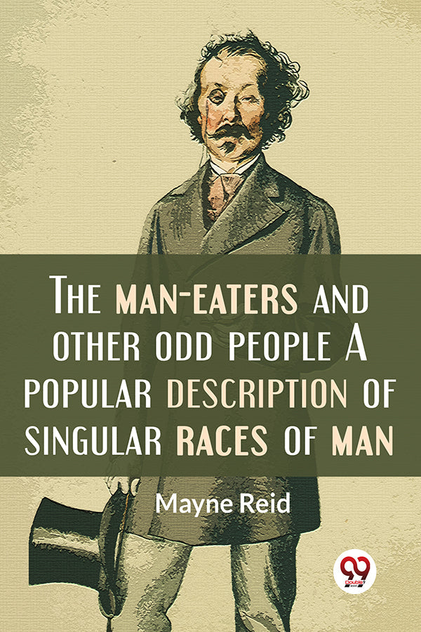 The Man-Eaters And Other Odd People A Popular Description Of Singular Races Of Man.