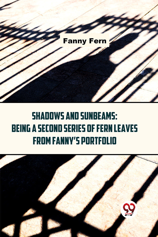 Shadows And Sunbeams: Being A Second Series Of Fern Leaves From Fanny’S Portfolio