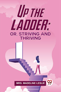 Up The Ladder; Or, Striving And Thriving