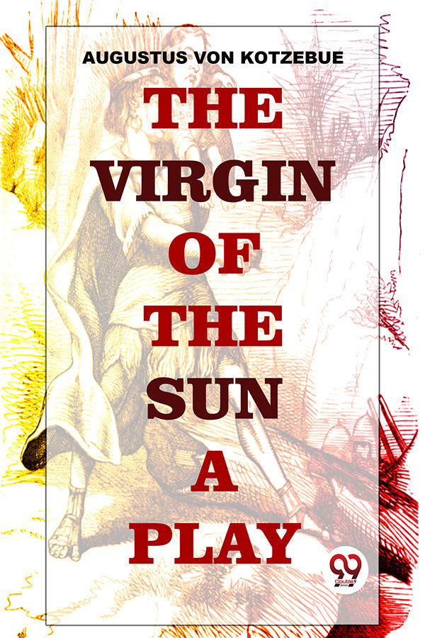 The Virgin Of The Sun  A Play