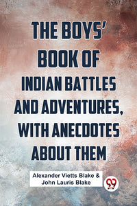 The Boys’ Book Of Indian Battles And Adventures, With Anecdotes About Them