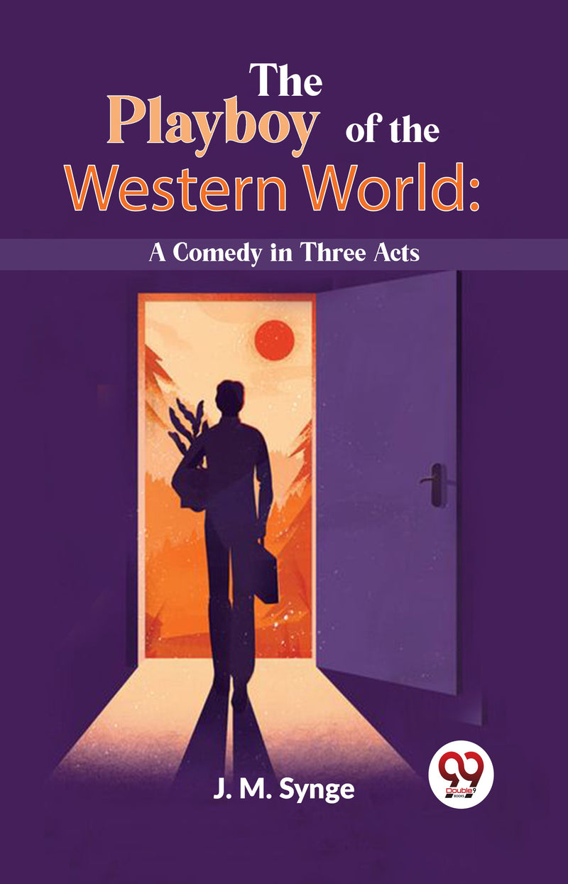 The Playboy Of The Western World: A Comedy In Three Acts