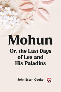 Mohun Or, the Last Days of Lee and His Paladins