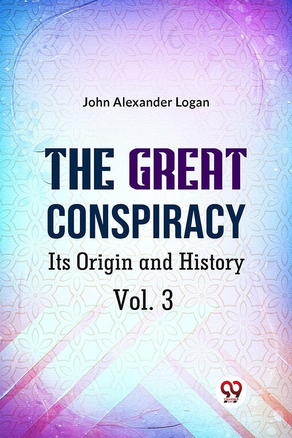 The Great Conspiracy Its Origin and History Vol. 3