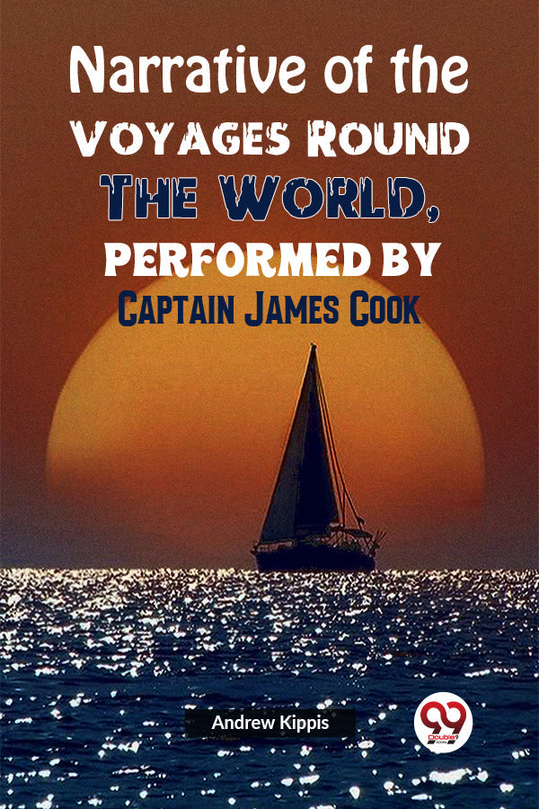 Narrative of the Voyages Round the World, Performed by Captain James Cook