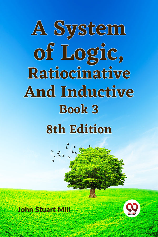 A System of Logic, Ratiocinative and Inductive Book 3 8th Edition