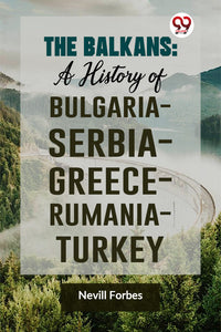 The Balkans: A History of Bulgaria—Serbia—Greece—Rumania—Turkey