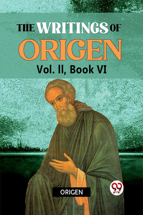 The writings of Origen Vol. II,  Book  VI