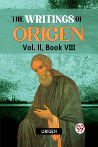 The writings of Origen Vol. II,  Book VIII